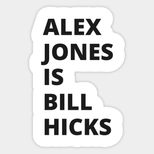 Alex Jones is Bill Hicks Sticker